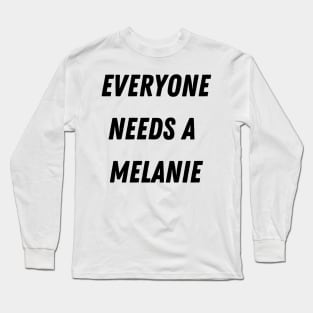 Melanie Name Design Everyone Needs A Melanie Long Sleeve T-Shirt